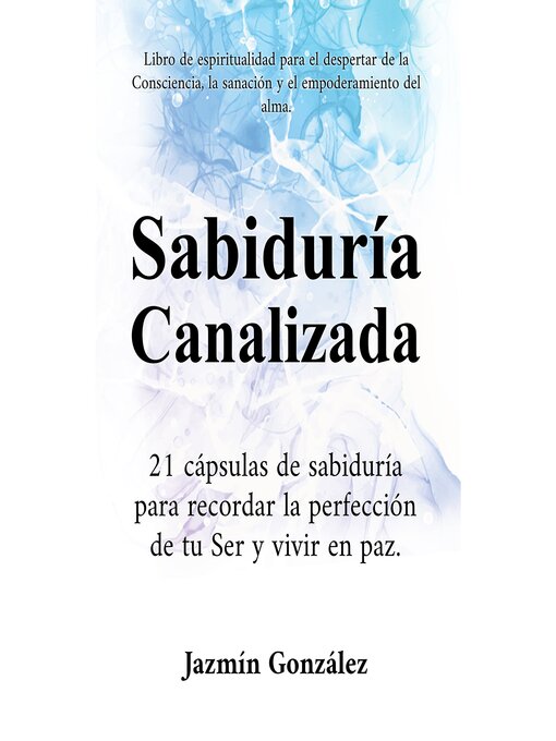 Title details for Sabiduría Canalizada (Libro de espiritualidad para el despertar de la consciencia, la sanación y el empoderamiento del alma) by Jazmín González - Available